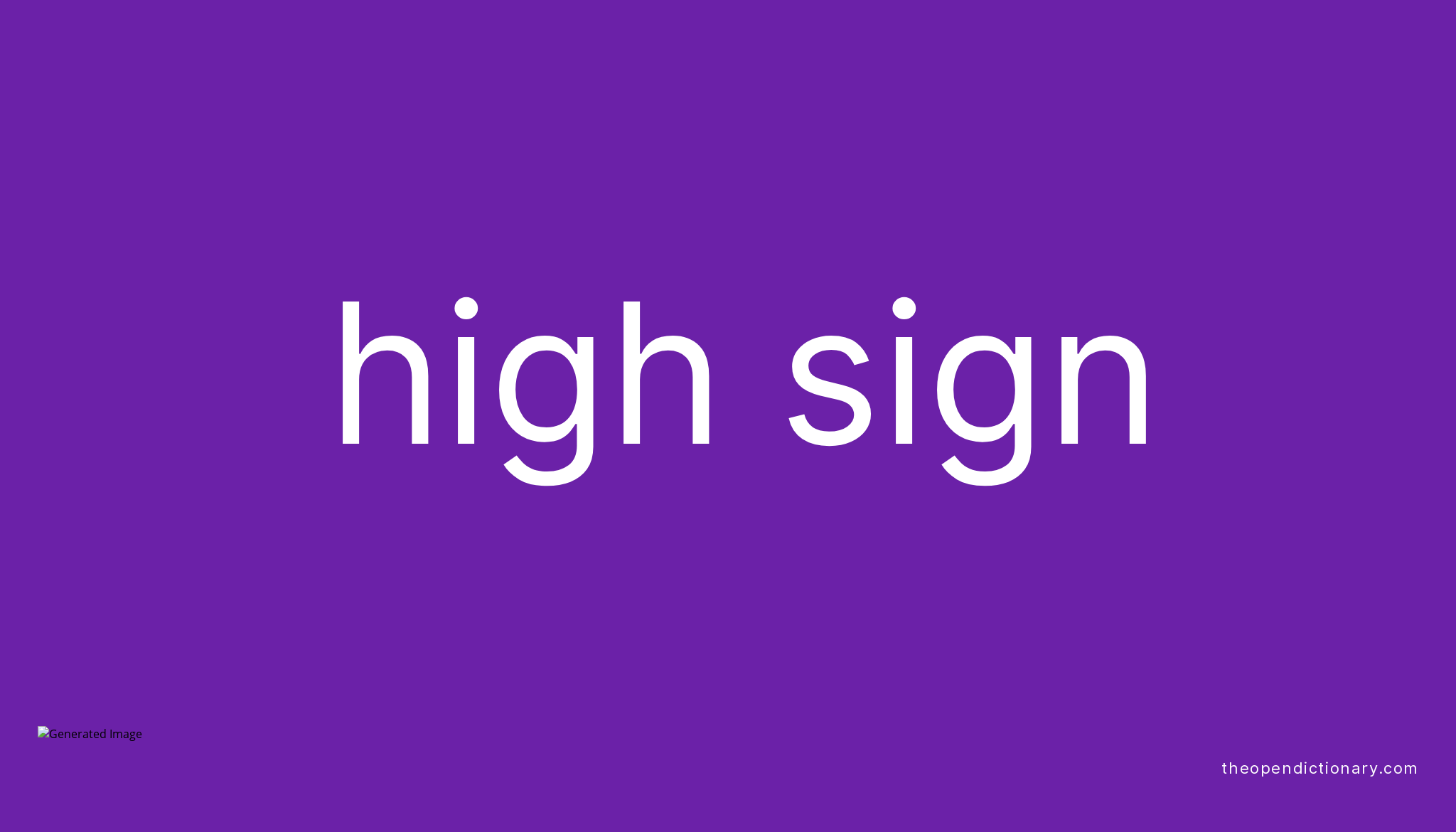 High sign Meaning of High sign Definition of High sign Example of